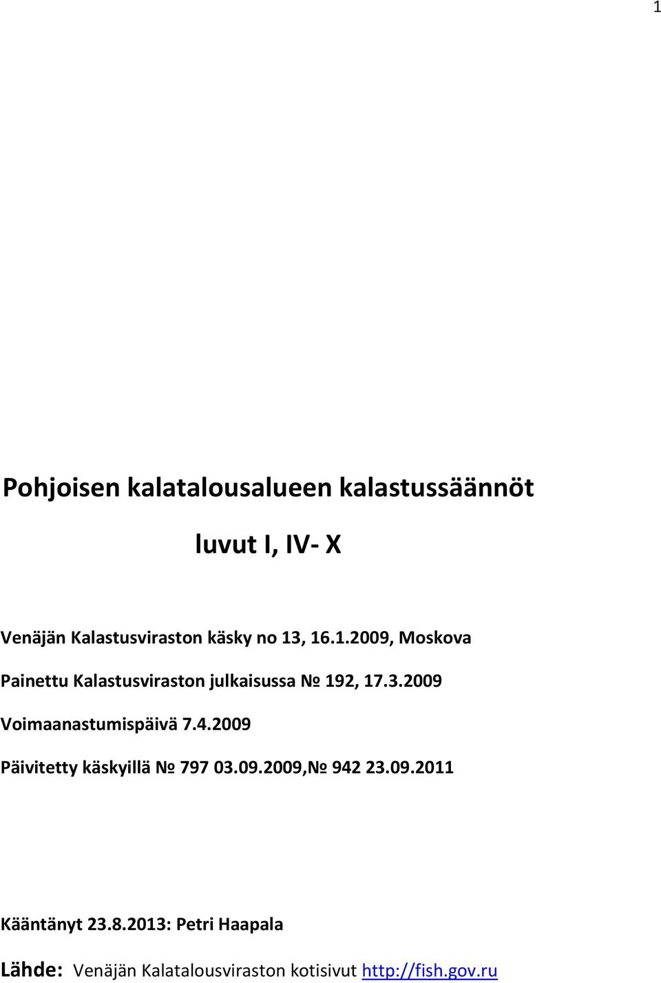 4.2009 Päivitetty käskyillä 797 03.09.2009, 942 23.09.2011 Kääntänyt 23.8.