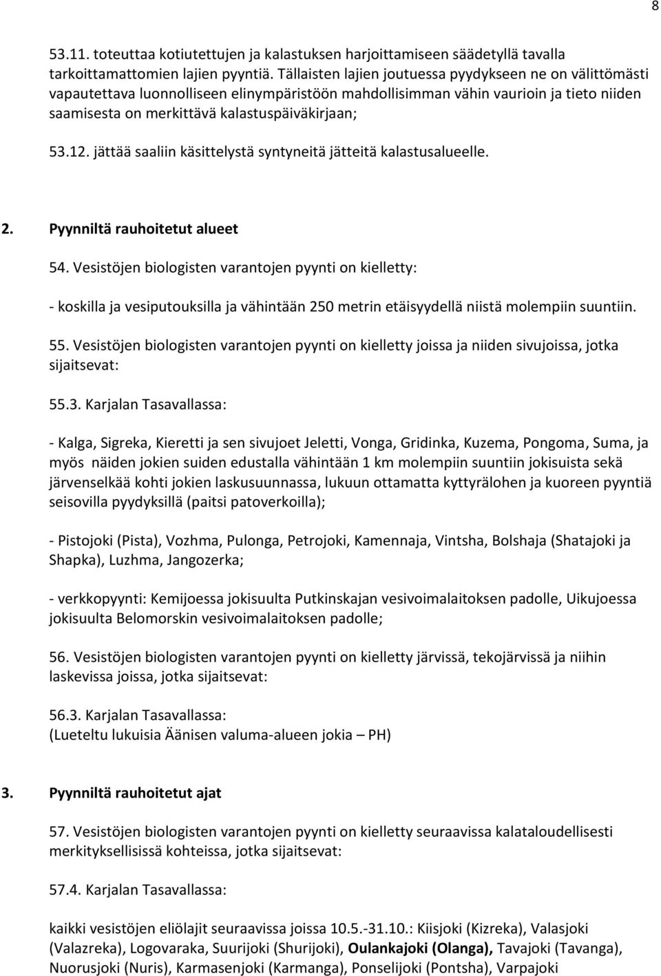jättää saaliin käsittelystä syntyneitä jätteitä kalastusalueelle. 2. Pyynniltä rauhoitetut alueet 54.