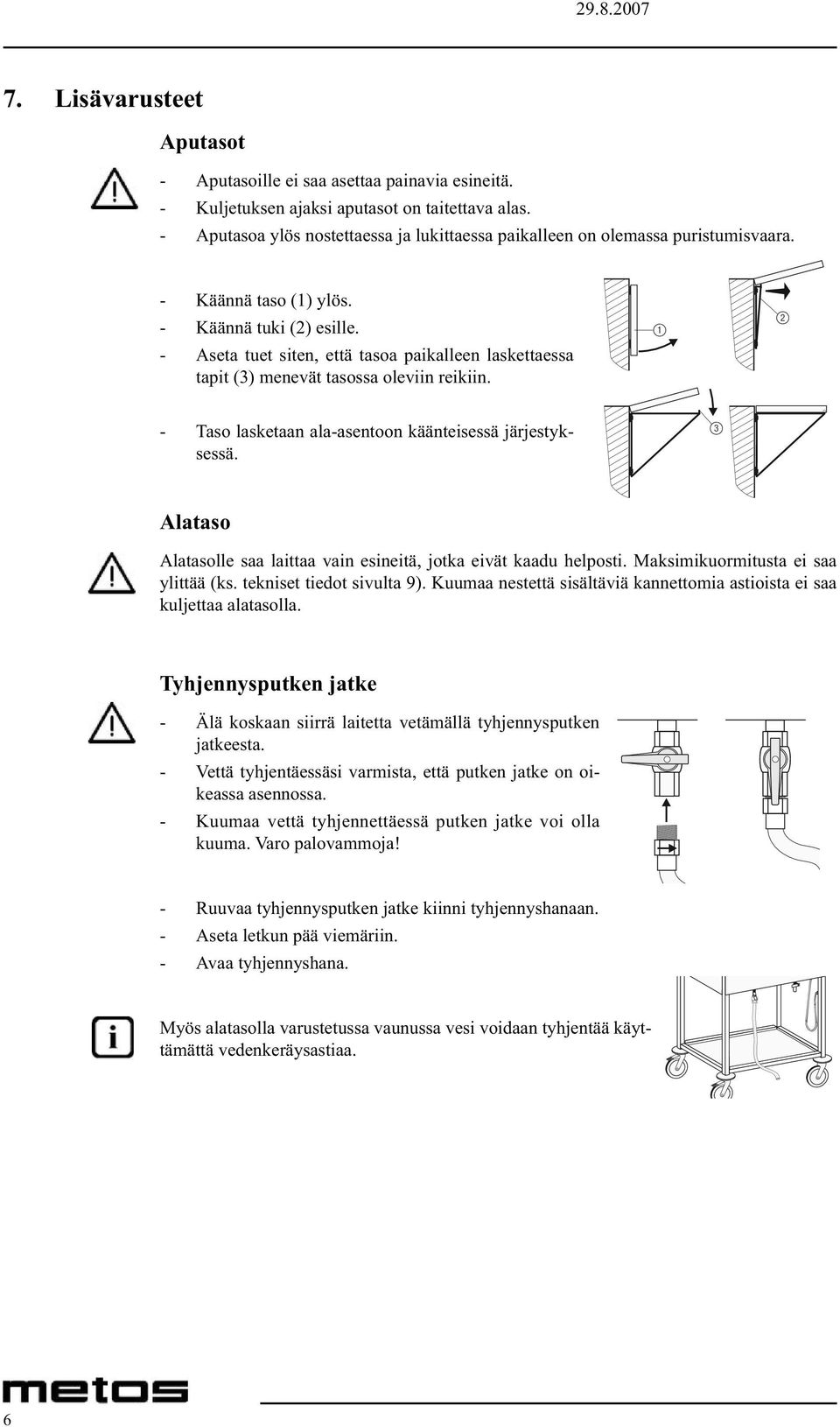 - Aseta tuet siten, että tasoa paikalleen laskettaessa tapit (3) menevät tasossa oleviin reikiin. - Taso lasketaan ala-asentoon käänteisessä järjestyksessä.