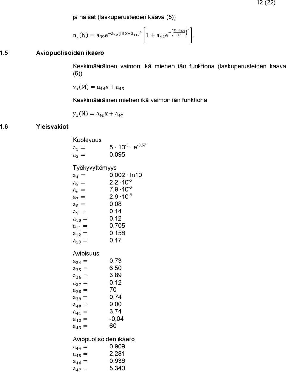 miehen ikä vaimon iän funktiona Kuolevuus 5 10-5 0,095-0,57 Työkyvyttömyys 0 002 10 2 2 10-5 7 9 10-6 2 6