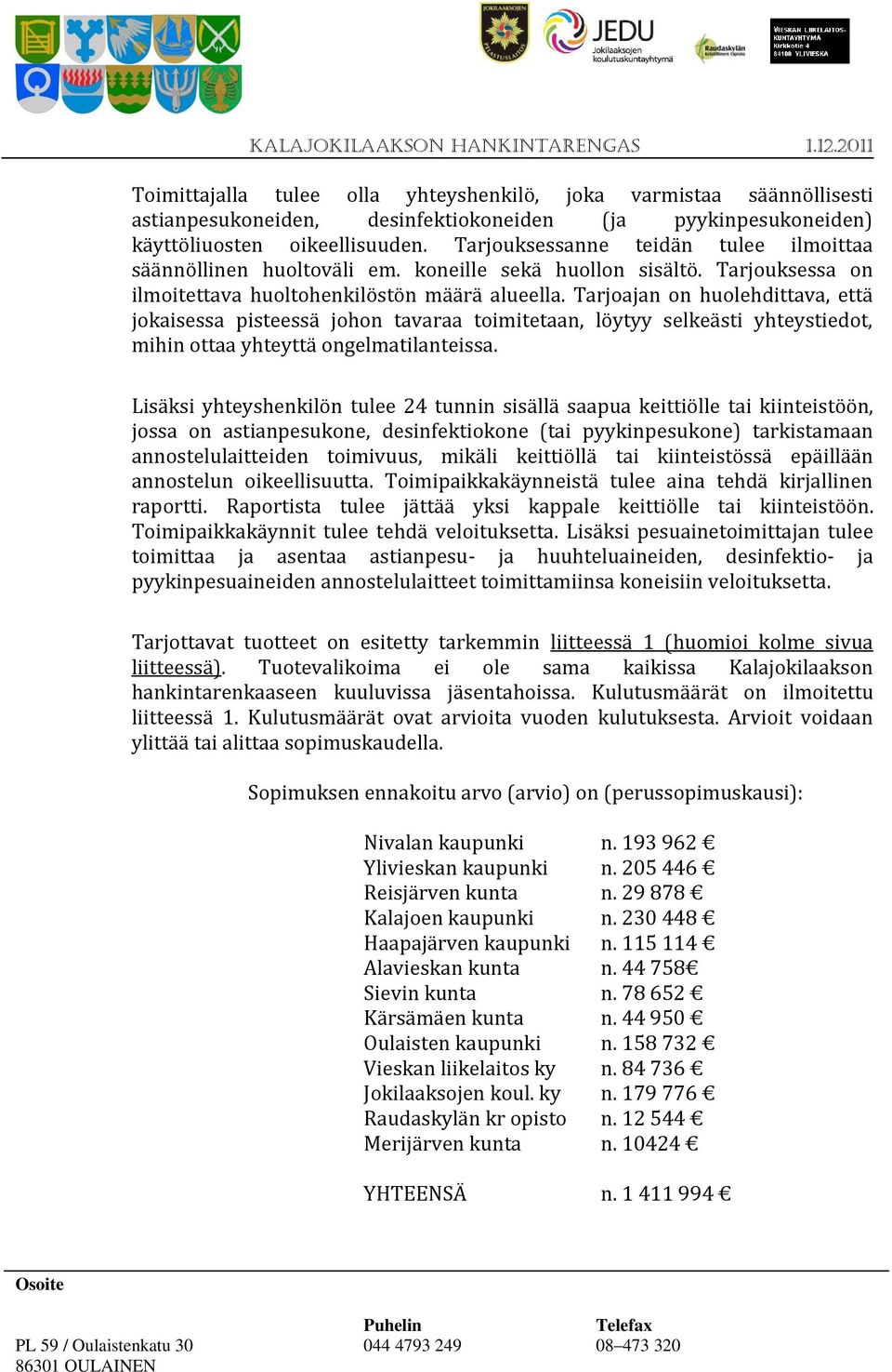 Tarjoajan on huolehdittava, että jokaisessa pisteessä johon tavaraa toimitetaan, löytyy selkeästi yhteystiedot, mihin ottaa yhteyttä ongelmatilanteissa.
