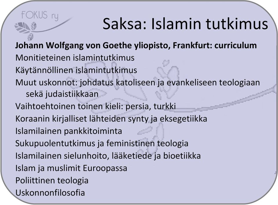 persia, turkki Koraanin kirjalliset lähteiden synty ja eksegetiikka Islamilainen pankkitoiminta Sukupuolentutkimus ja
