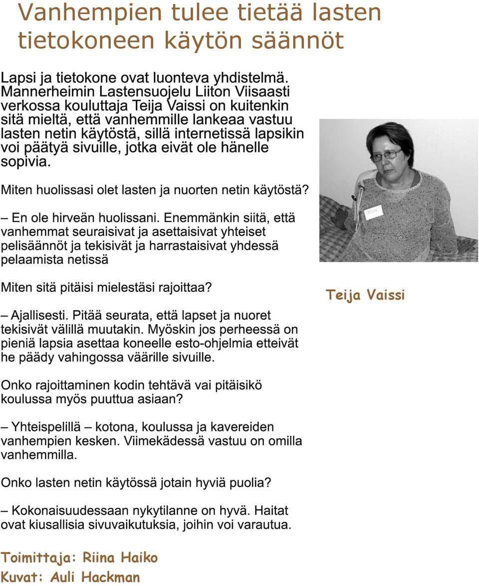 sivuille, jotka eivät ole hänelle sopivia. Miten huolissasi olet lasten ja nuorten netin käytöstä? En ole hirveän huolissani.