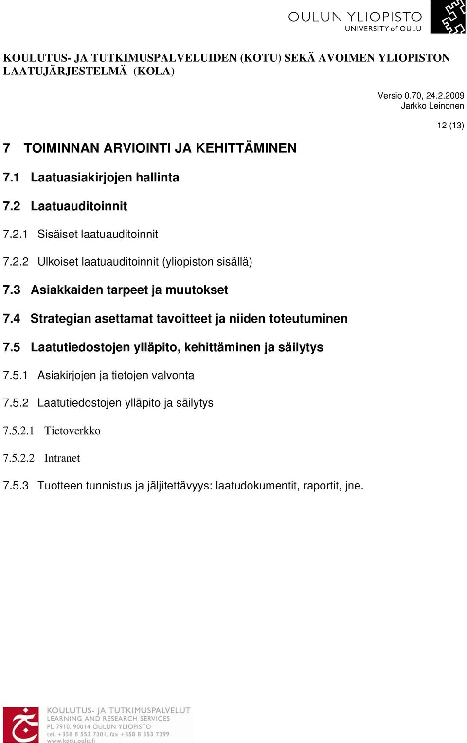 5 Laatutiedostojen ylläpito, kehittäminen ja säilytys 7.5.1 Asiakirjojen ja tietojen valvonta 7.5.2 Laatutiedostojen ylläpito ja säilytys 7.