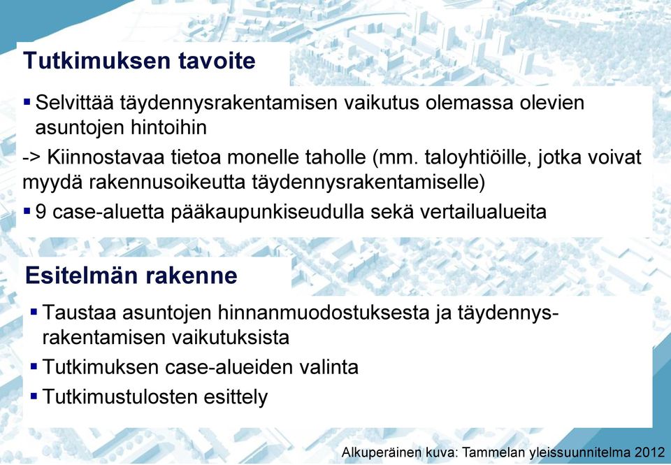 taloyhtiöille, jotka voivat myydä rakennusoikeutta täydennysrakentamiselle) 9 case-aluetta pääkaupunkiseudulla sekä