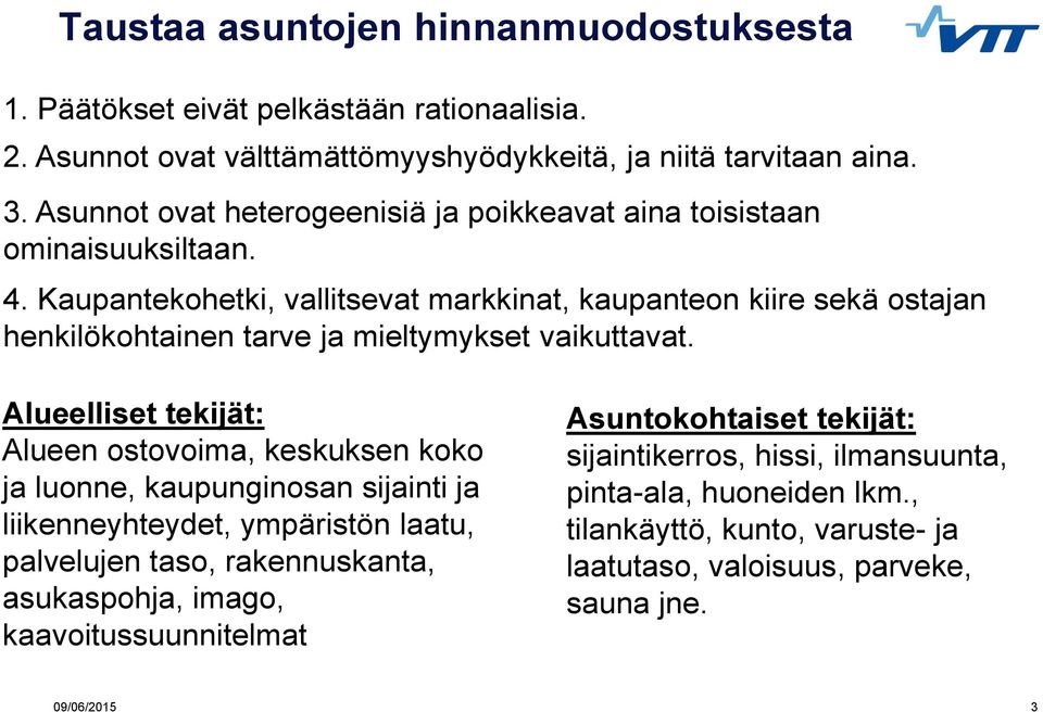 Kaupantekohetki, vallitsevat markkinat, kaupanteon kiire sekä ostajan henkilökohtainen tarve ja mieltymykset vaikuttavat.