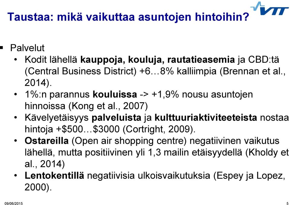 1%:n parannus kouluissa -> +1,9% nousu asuntojen hinnoissa (Kong et al.