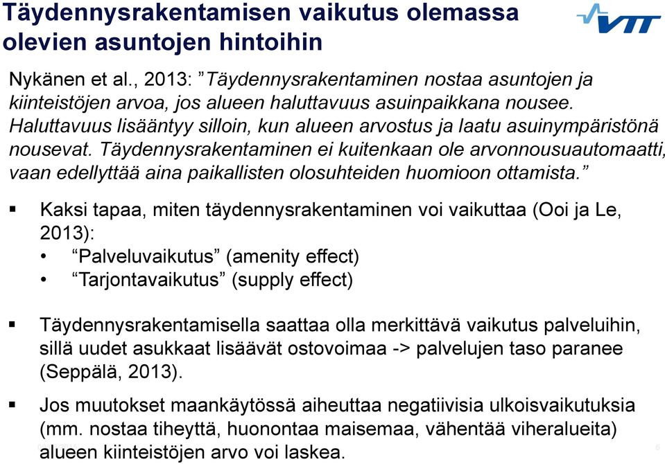 Täydennysrakentaminen ei kuitenkaan ole arvonnousuautomaatti, vaan edellyttää aina paikallisten olosuhteiden huomioon ottamista.