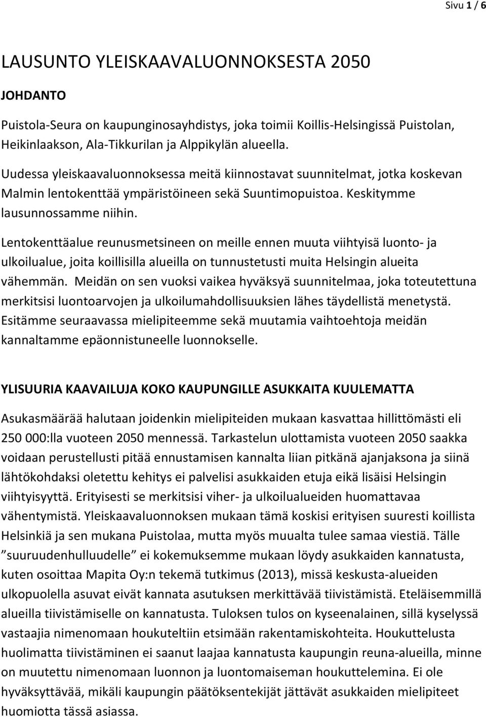 Lentokenttäalue reunusmetsineen on meille ennen muuta viihtyisä luonto- ja ulkoilualue, joita koillisilla alueilla on tunnustetusti muita Helsingin alueita vähemmän.