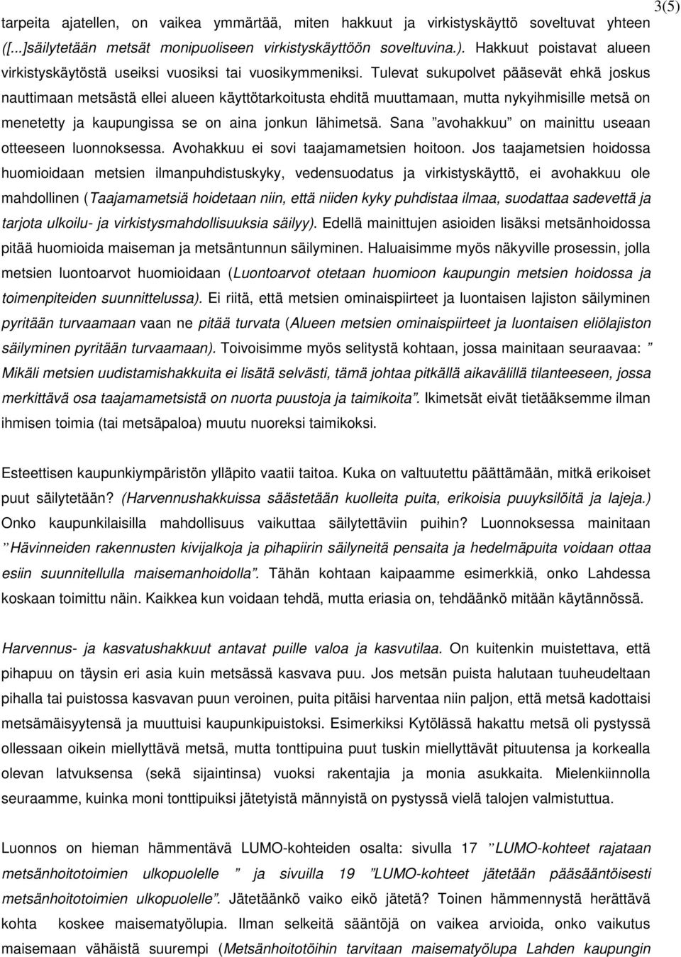 Sana avohakkuu on mainittu useaan otteeseen luonnoksessa. Avohakkuu ei sovi taajamametsien hoitoon.