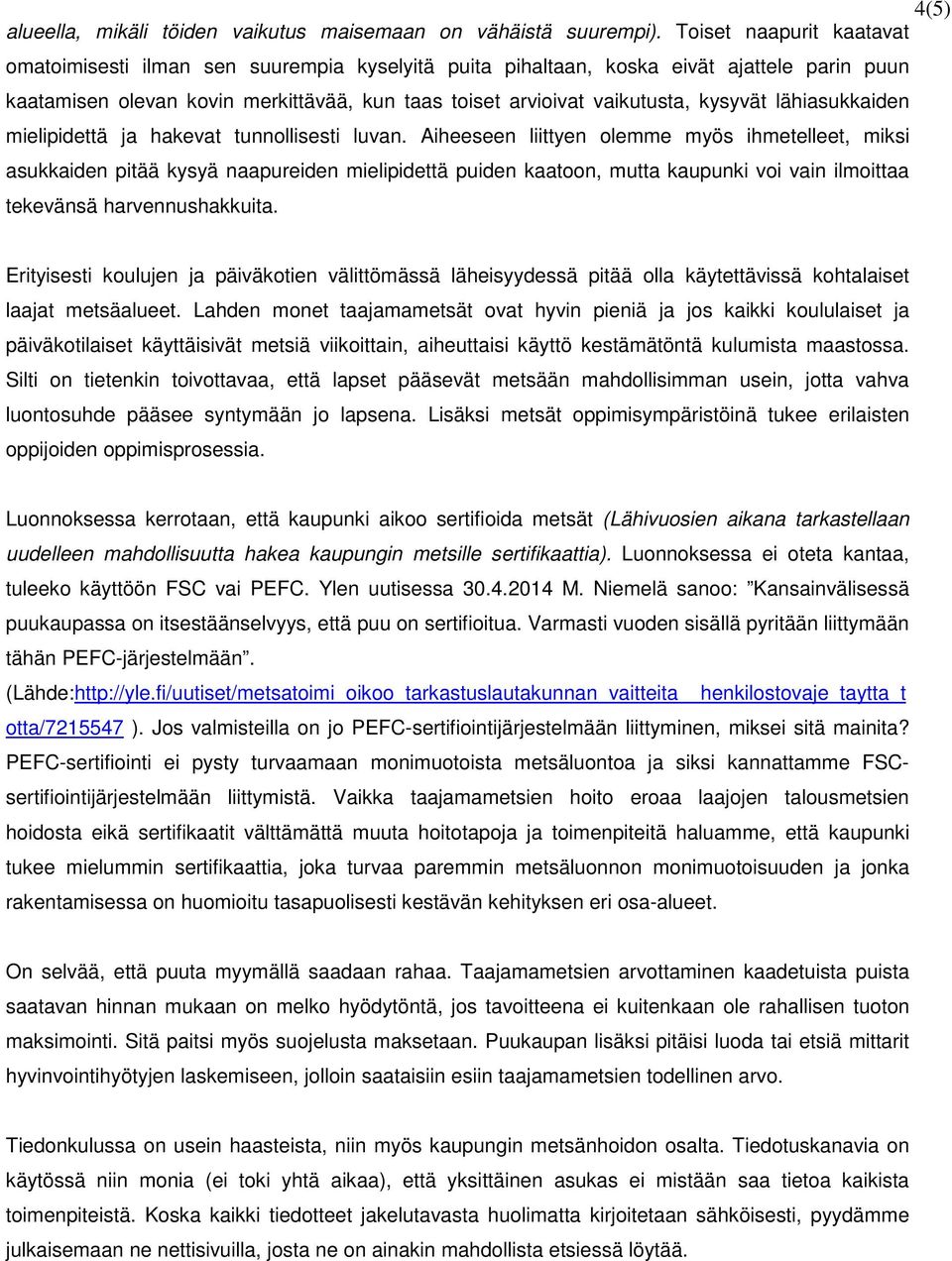 kysyvät lähiasukkaiden mielipidettä ja hakevat tunnollisesti luvan.