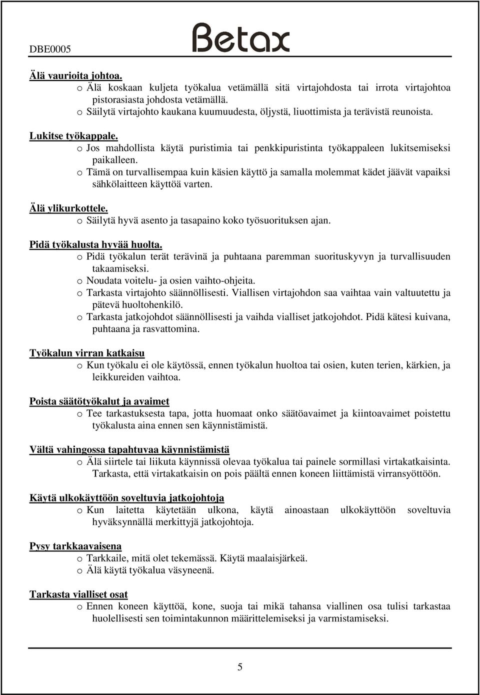 o Jos mahdollista käytä puristimia tai penkkipuristinta työkappaleen lukitsemiseksi paikalleen.