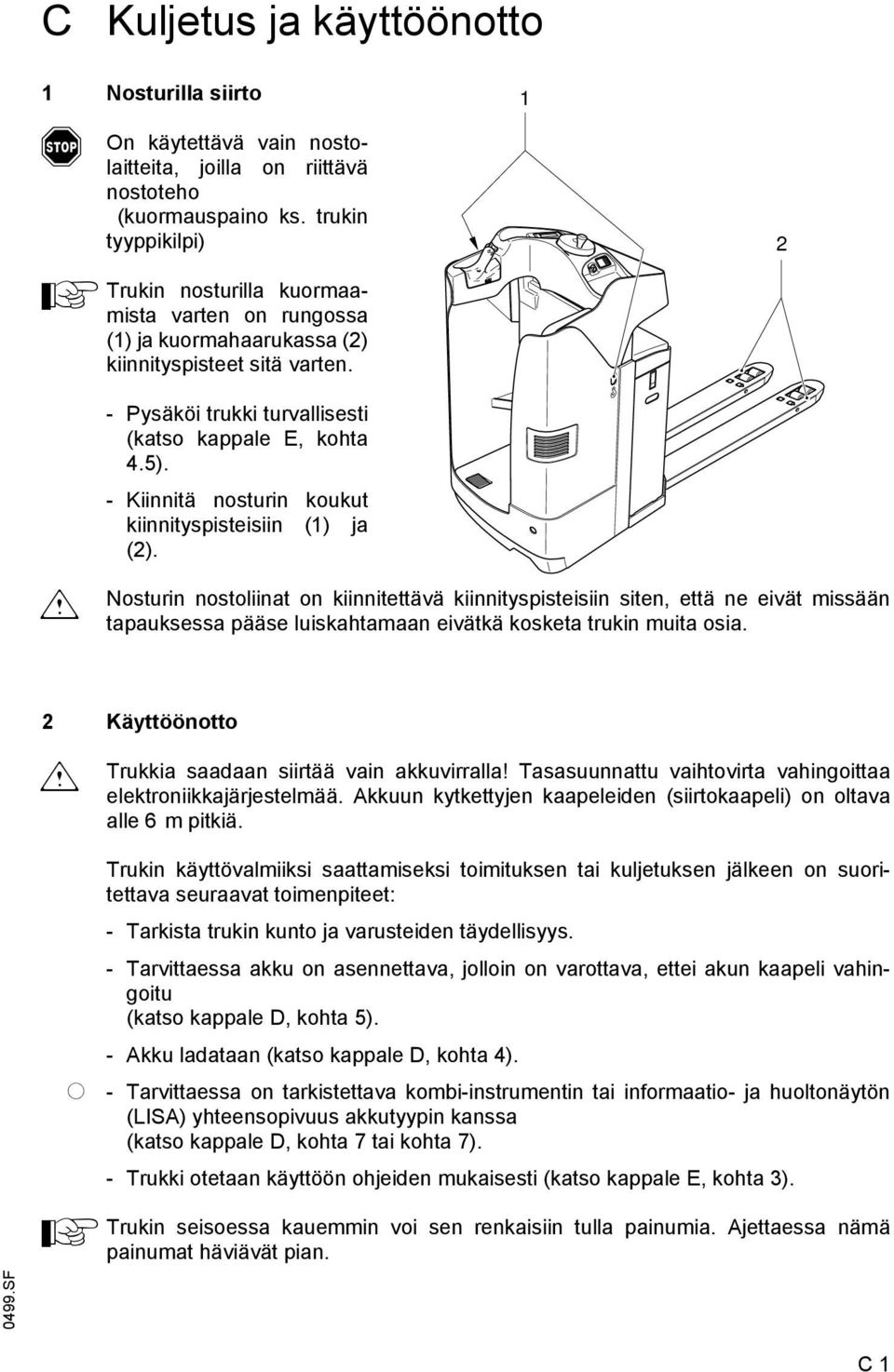 - Kiinnitä nosturin koukut kiinnityspisteisiin (1) ja (2).