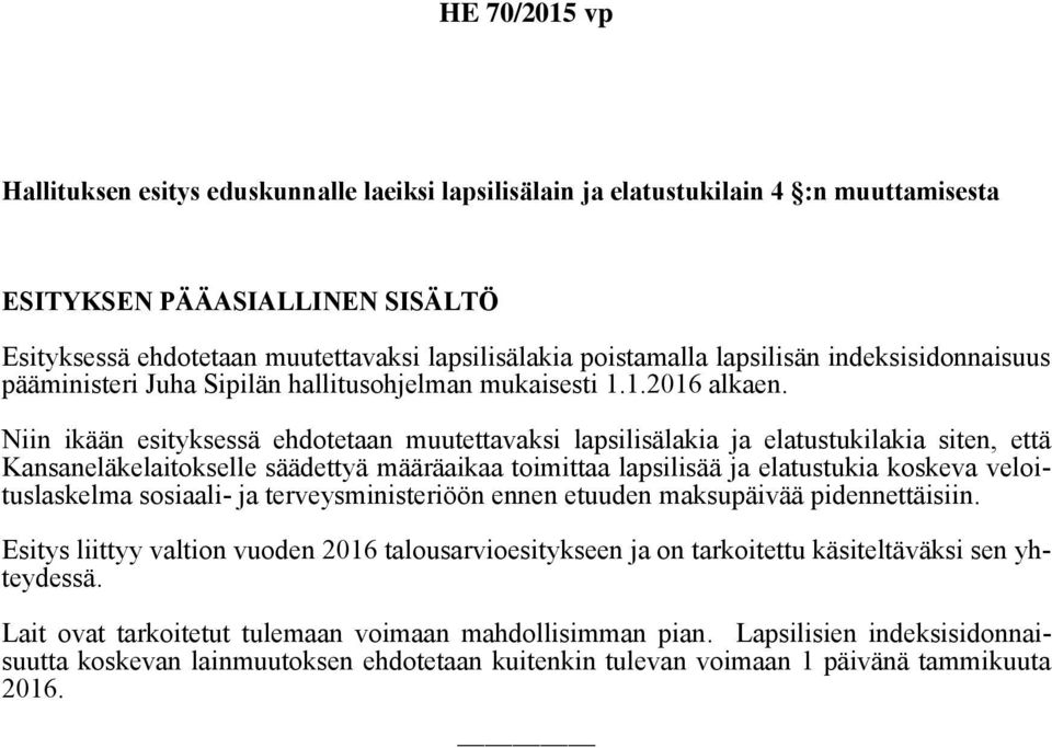 Niin ikään esityksessä ehdotetaan muutettavaksi lapsilisälakia ja elatustukilakia siten, että Kansaneläkelaitokselle säädettyä määräaikaa toimittaa lapsilisää ja elatustukia koskeva veloituslaskelma