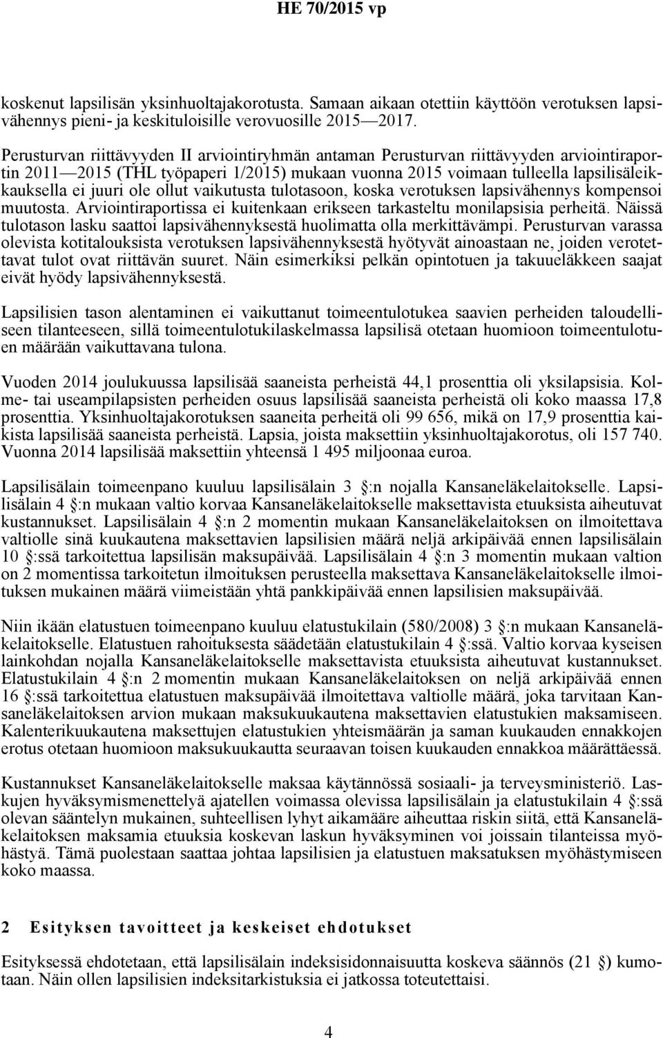 ole ollut vaikutusta tulotasoon, koska verotuksen lapsivähennys kompensoi muutosta. Arviointiraportissa ei kuitenkaan erikseen tarkasteltu monilapsisia perheitä.