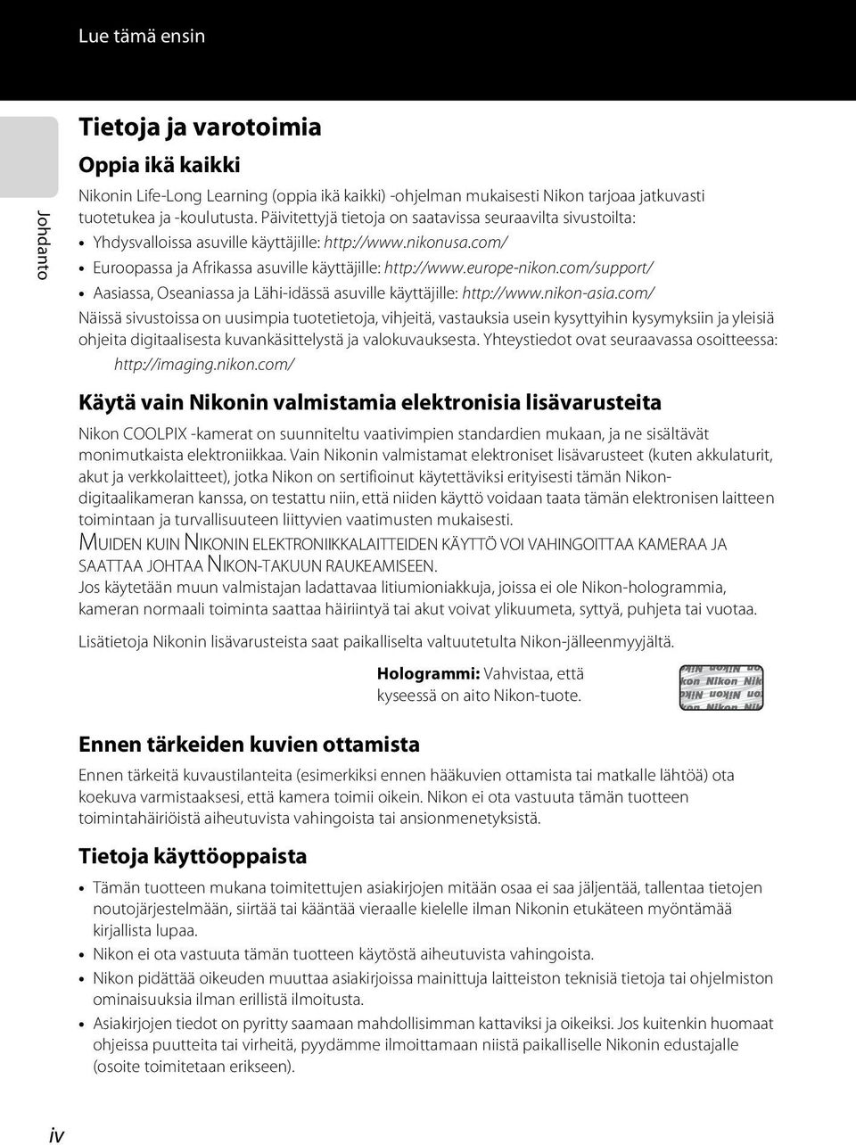 com/support/ Aasiassa, Oseaniassa ja Lähi-idässä asuville käyttäjille: http://www.nikon-asia.