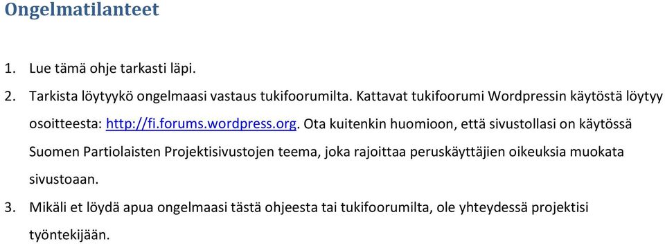 Ota kuitenkin huomioon, että sivustollasi on käytössä Suomen Partiolaisten Projektisivustojen teema, joka rajoittaa