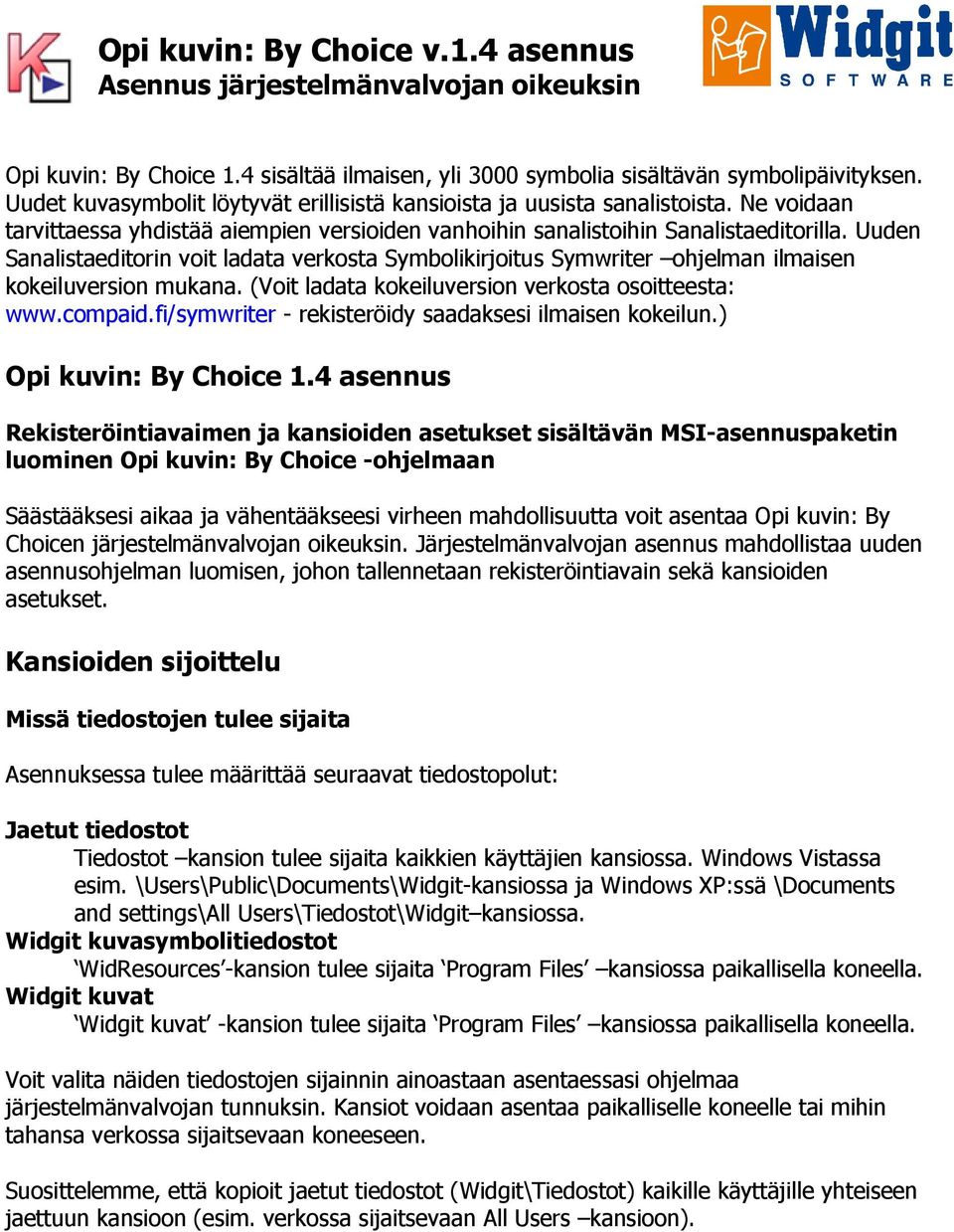 Uuden Sanalistaeditorin voit ladata verkosta Symbolikirjoitus Symwriter ohjelman ilmaisen kokeiluversion mukana. (Voit ladata kokeiluversion verkosta osoitteesta: www.compaid.