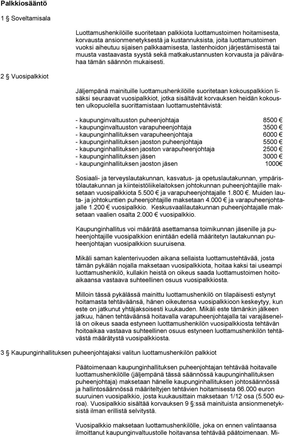 2 Vuosipalkkiot Jäljempänä mainituille luottamushenkilöille suoritetaan kokouspalkkion lisäksi seuraavat vuosipalkkiot, jotka sisältävät korvauksen heidän kokousten ulkopuolella suorittamistaan