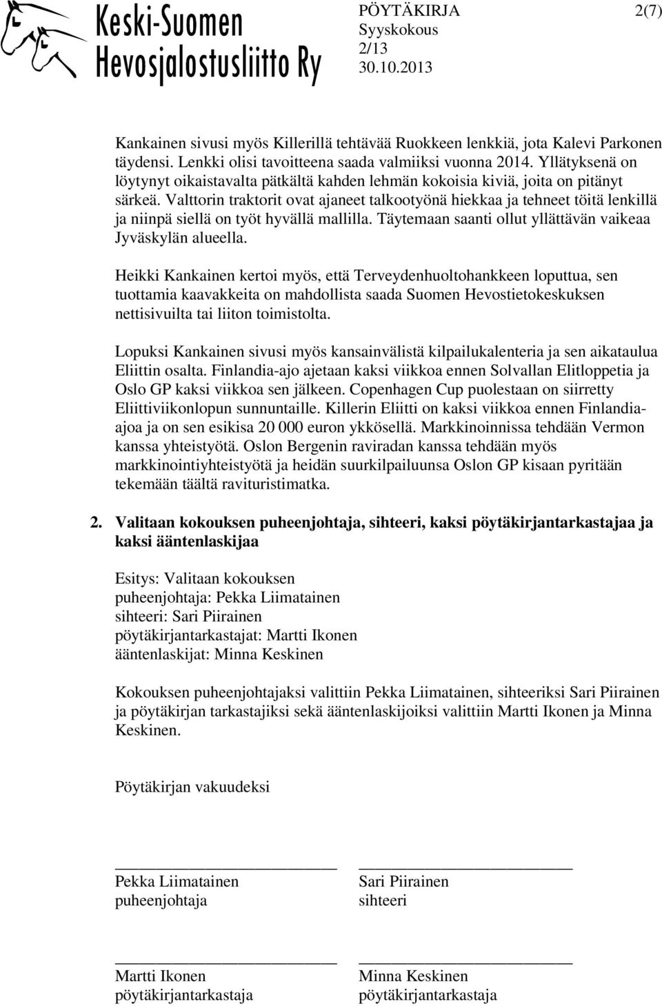 Valttorin traktorit ovat ajaneet talkootyönä hiekkaa ja tehneet töitä lenkillä ja niinpä siellä on työt hyvällä mallilla. Täytemaan saanti ollut yllättävän vaikeaa Jyväskylän alueella.