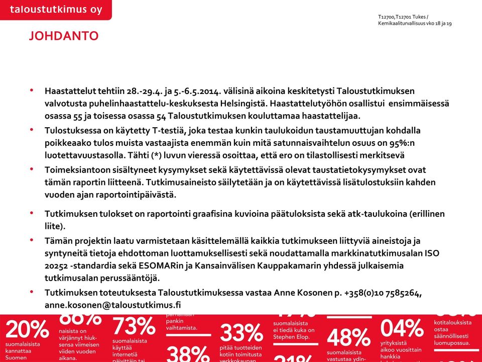 Tulostuksessa on käytetty T-testiä, joka testaa kunkin taulukoidun taustamuuttujan kohdalla poikkeaako tulos muista vastaajista enemmän kuin mitä satunnaisvaihtelun osuus on 95%:n luotettavuustasolla.