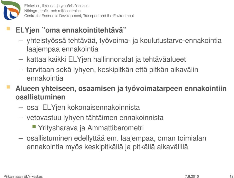 työvoimatarpeen ennakointiin osallistuminen osa ELYjen kokonaisennakoinnista vetovastuu lyhyen tähtäimen ennakoinnista Yritysharava ja