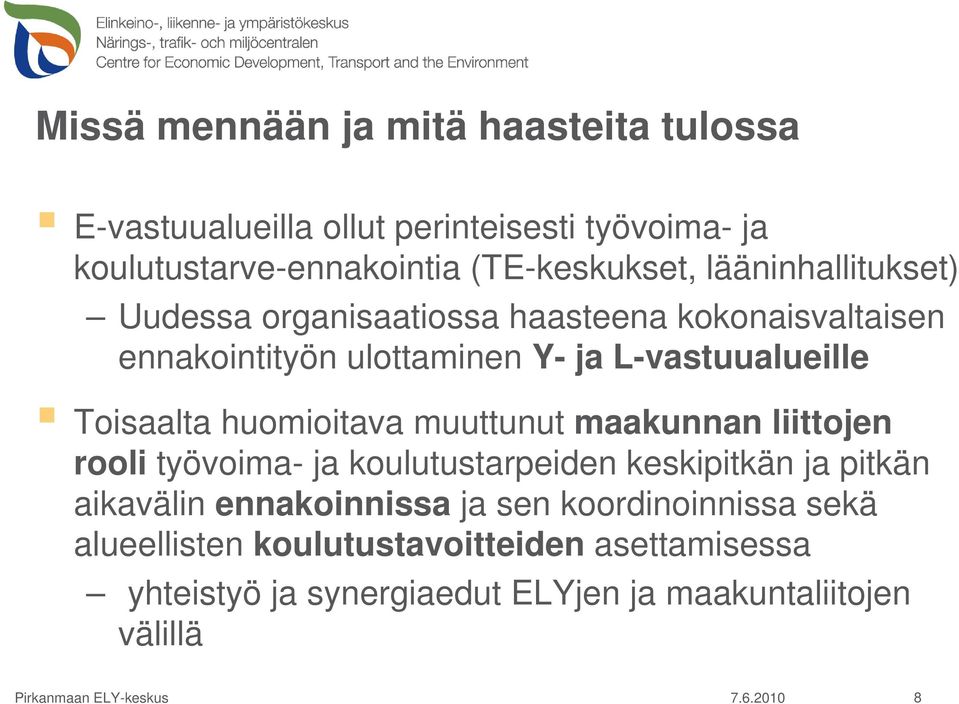 huomioitava muuttunut maakunnan liittojen rooli työvoima- ja koulutustarpeiden keskipitkän ja pitkän aikavälin ennakoinnissa ja sen