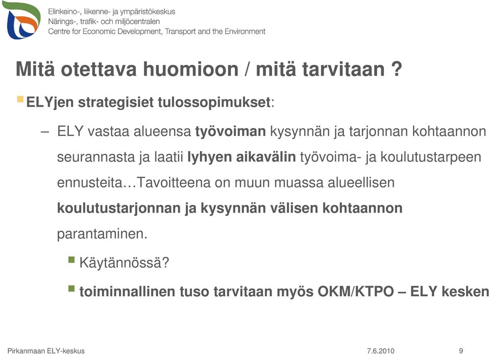 seurannasta ja laatii lyhyen aikavälin työvoima- ja koulutustarpeen ennusteita Tavoitteena on muun