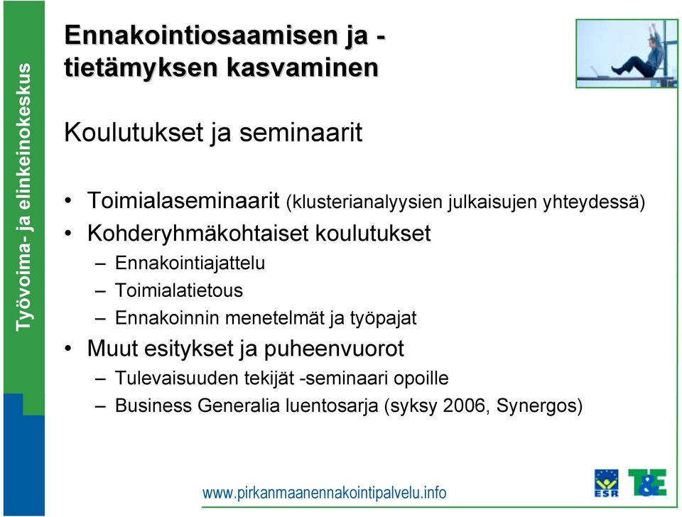 koulutukset Ennakointiajattelu Toimialatietous Ennakoinnin menetelmät ja työpajat Muut