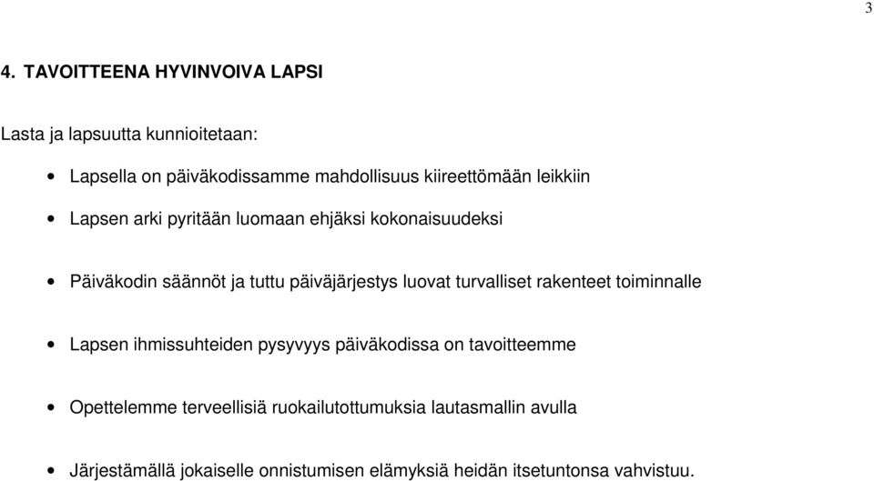 päiväjärjestys luovat turvalliset rakenteet toiminnalle Lapsen ihmissuhteiden pysyvyys päiväkodissa on tavoitteemme