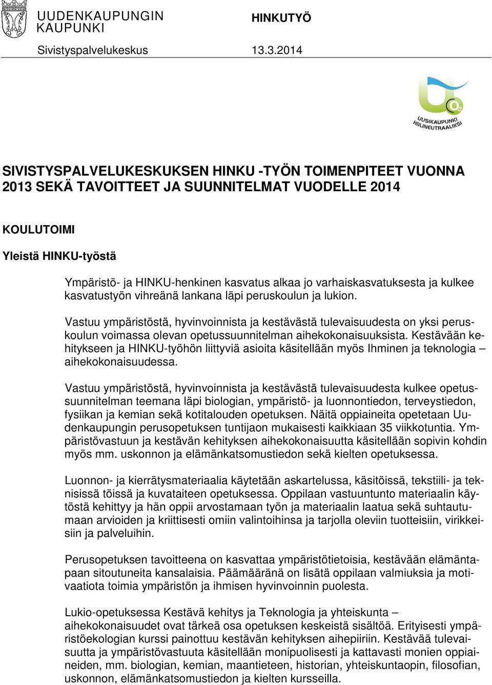 varhaiskasvatuksesta ja kulkee kasvatustyön vihreänä lankana läpi peruskoulun ja lukion.