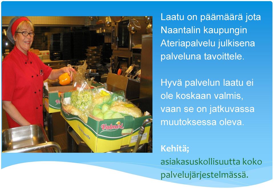 Hyvä palvelun laatu ei ole koskaan valmis, vaan se on