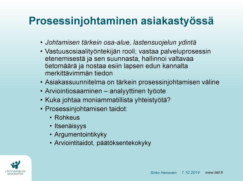 merkittävimmän tiedon Asiakassuunnitelma on tärkein prosessinjohtamisen väline Arviointiosaaminen analyyttinen työote Kuka