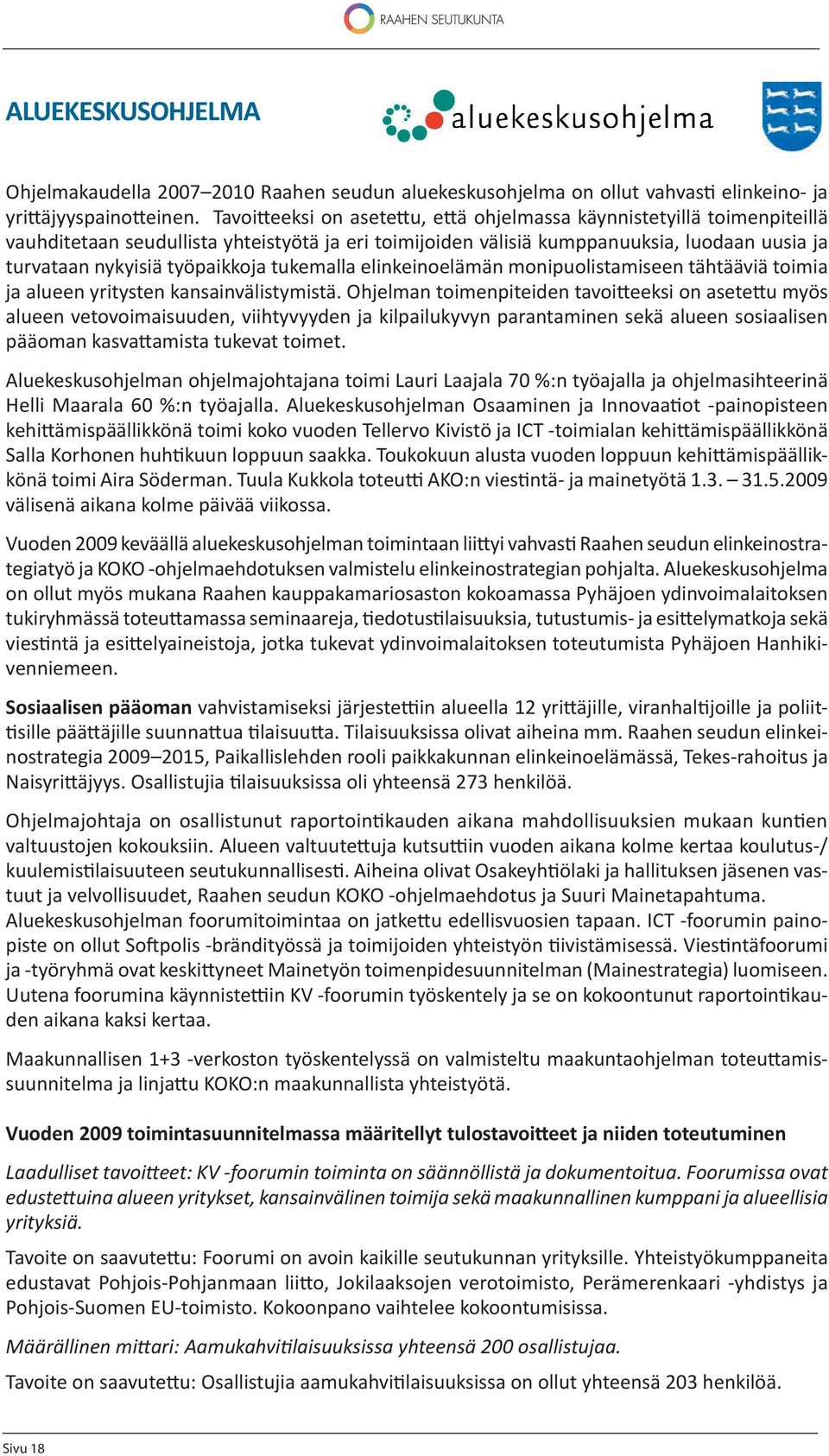 tukemalla elinkeinoelämän monipuolistamiseen tähtääviä toimia ja alueen yritysten kansainvälistymistä.
