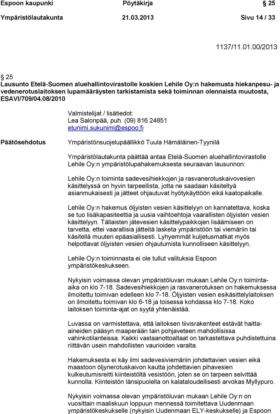 00/2013 25 Lausunto Etelä-Suomen aluehallintovirastolle koskien Lehile Oy:n hakemusta hiekanpesu- ja vedenerotuslaitoksen lupamääräysten tarkistamista sekä toiminnan olennaista muutosta, ESAVI/709/04.
