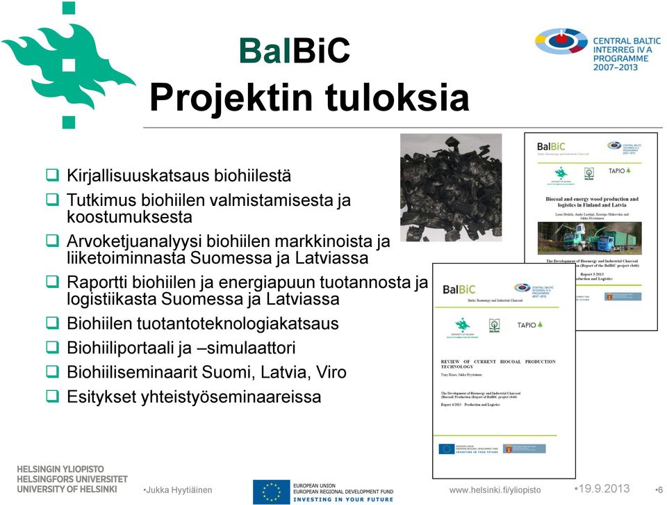 energiapuun tuotannosta ja logistiikasta Suomessa ja Latviassa Biohiilen tuotantoteknologiakatsaus