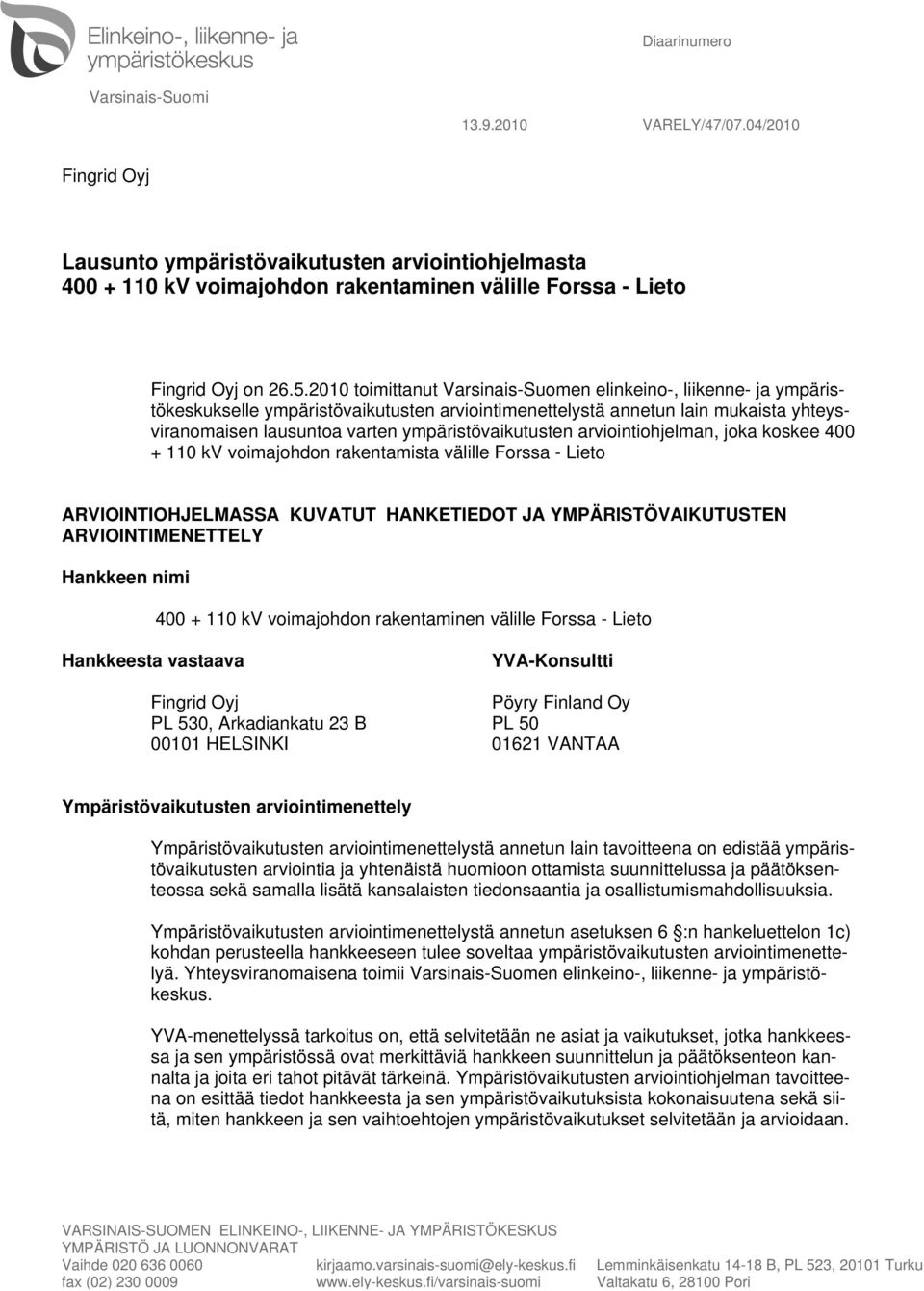 2010 toimittanut Varsinais-Suomen elinkeino-, liikenne- ja ympäristökeskukselle ympäristövaikutusten arviointimenettelystä annetun lain mukaista yhteysviranomaisen lausuntoa varten