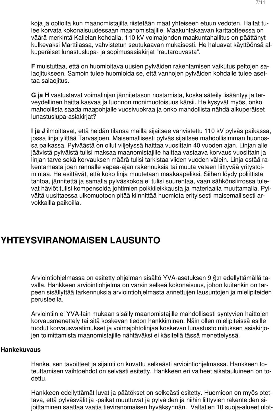 He haluavat käyttöönsä alkuperäiset lunastuslupa- ja sopimusasiakirjat "rautarouvasta". F muistuttaa, että on huomioitava uusien pylväiden rakentamisen vaikutus peltojen salaojitukseen.