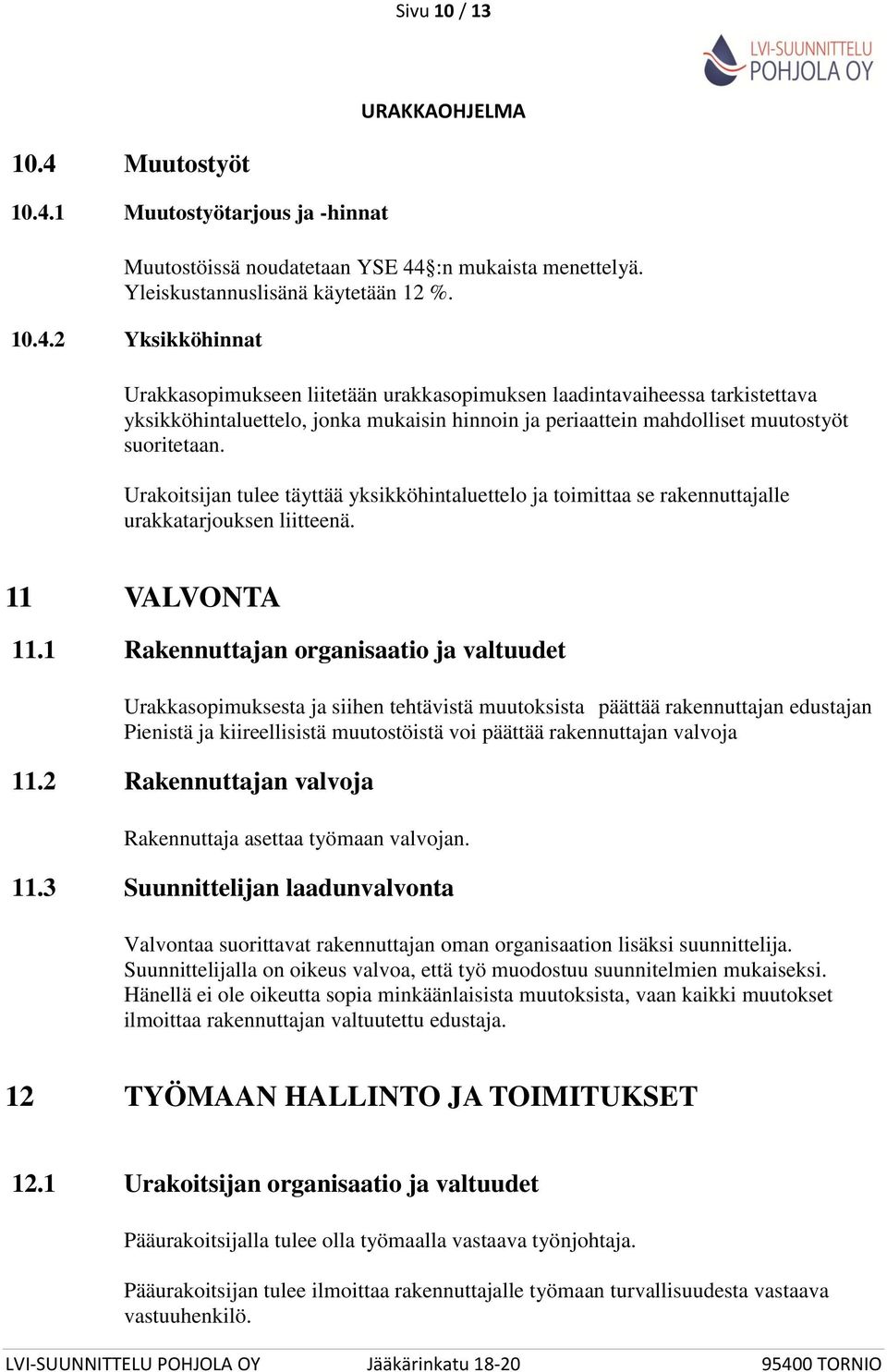 1 Muutostyötarjous ja -hinnat Muutostöissä noudatetaan YSE 44