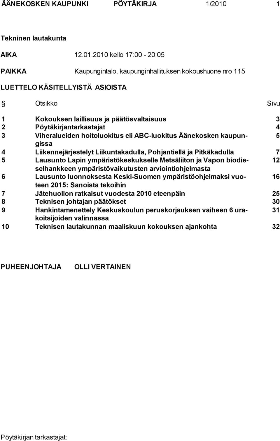 2010 kello 17:00-20:05 PAIKKA Kaupungintalo, kaupunginhallituksen kokoushuone nro 115 LUETTELO KÄSITELLYISTÄ ASIOISTA Otsikko Sivu 1 Kokouksen laillisuus ja päätösvaltaisuus 3 2