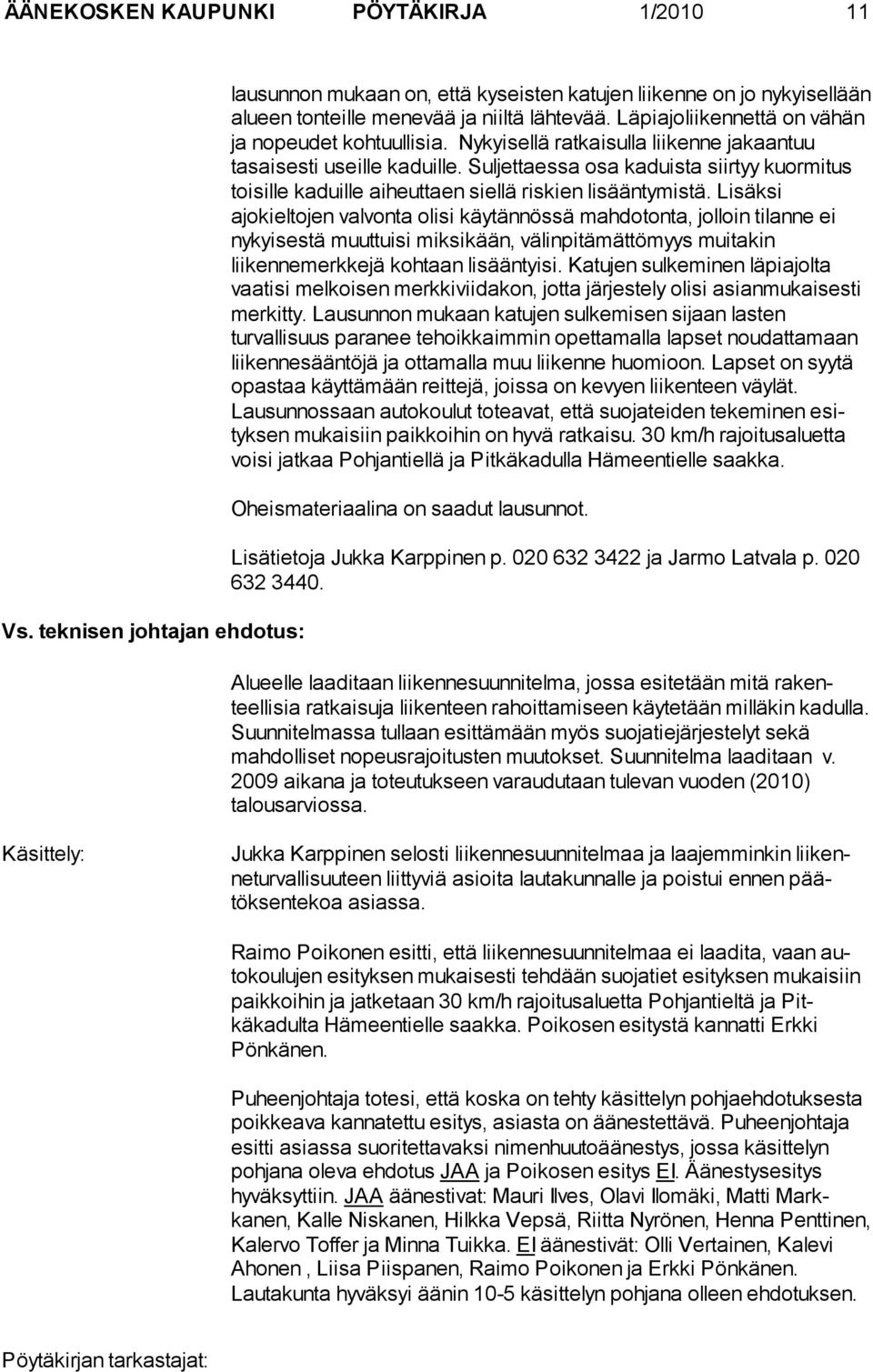 Suljettaessa osa kaduis ta siirtyy kuormitus toisille kaduille aiheuttaen siellä riskien lisäänty mistä.