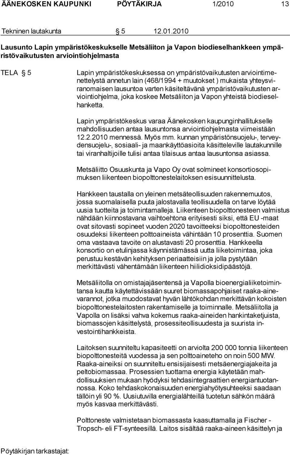 2010 Lausunto Lapin ympäristökeskukselle Metsäliiton ja Vapon biodieselhankkeen ympäristövaikutusten arviointiohjelmasta TELA 5 Lapin ympäristökeskuksessa on ympäristövaikutusten