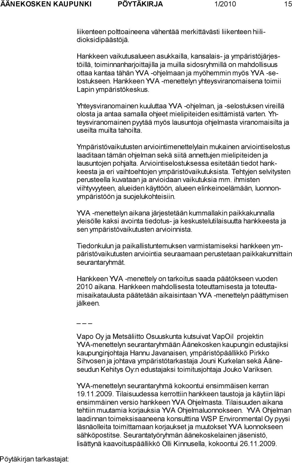 -selostukseen. Hankkeen YVA -menettelyn yhteysviranomaisena toimii Lapin ympäristökeskus.