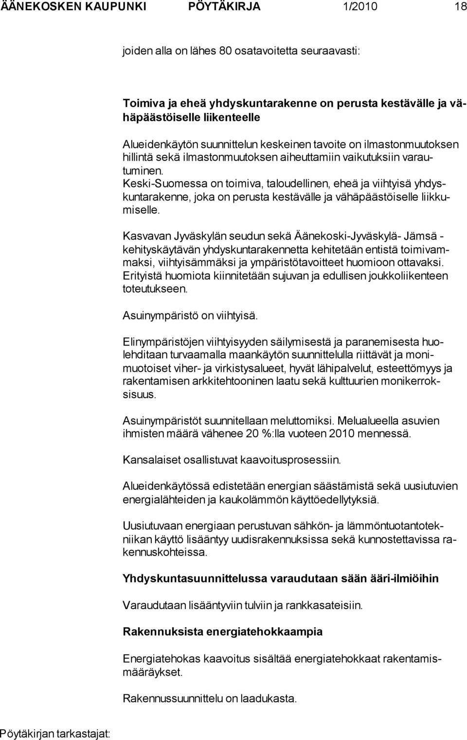 Keski-Suomessa on toimiva, taloudellinen, eheä ja viihtyisä yhdyskuntarakenne, joka on perusta kestävälle ja vähäpäästöiselle liikkumiselle.