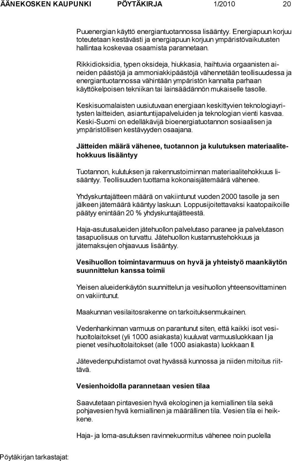 Rikkidioksidia, typen oksideja, hiukkasia, haihtuvia orgaanisten aineiden päästöjä ja ammoniakkipäästöjä vähennetään teollisuudessa ja energiantuotannossa vähintään ympäristön kannalta parhaan