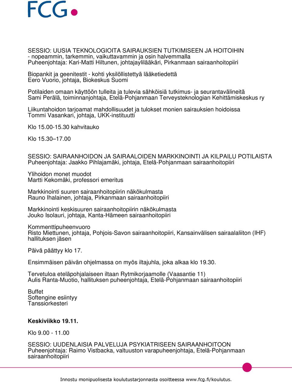 seurantavälineitä Sami Perälä, toiminnanjohtaja, Etelä-Pohjanmaan Terveysteknologian Kehittämiskeskus ry Liikuntahoidon tarjoamat mahdollisuudet ja tulokset monien sairauksien hoidoissa Tommi