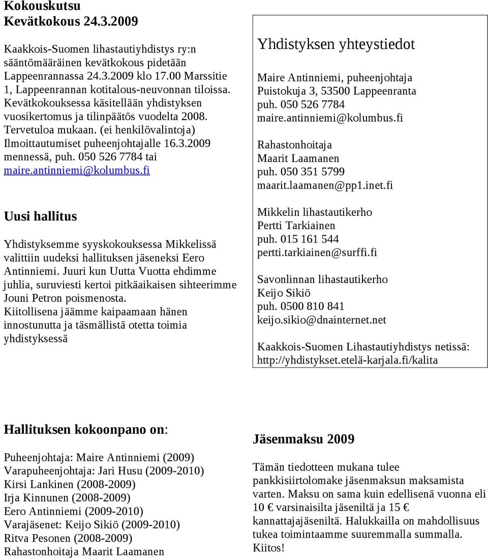 (ei henkilövalintoja) Ilmoittautumiset puheenjohtajalle 16.3.2009 mennessä, puh. 050 526 7784 tai maire.antinniemi@kolumbus.