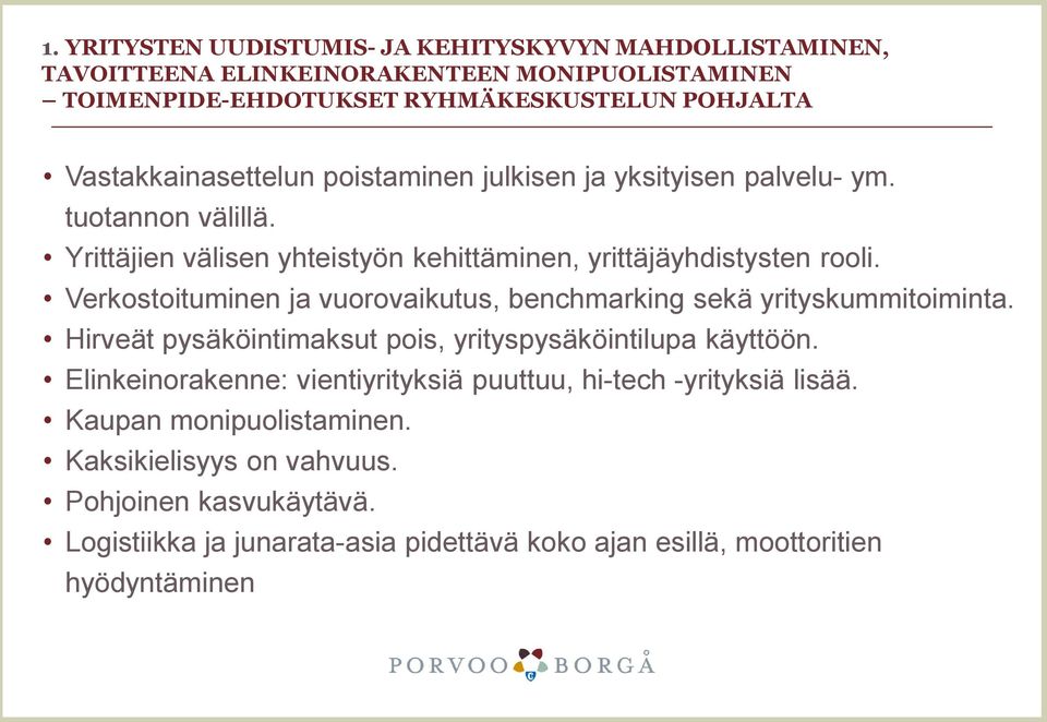 Verkostoituminen ja vuorovaikutus, benchmarking sekä yrityskummitoiminta. Hirveät pysäköintimaksut pois, yrityspysäköintilupa käyttöön.