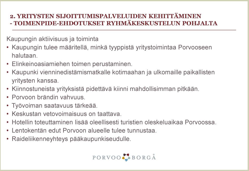 Kaupunki vienninedistämismatkalle kotimaahan ja ulkomaille paikallisten yritysten kanssa. Kiinnostuneista yrityksistä pidettävä kiinni mahdollisimman pitkään.