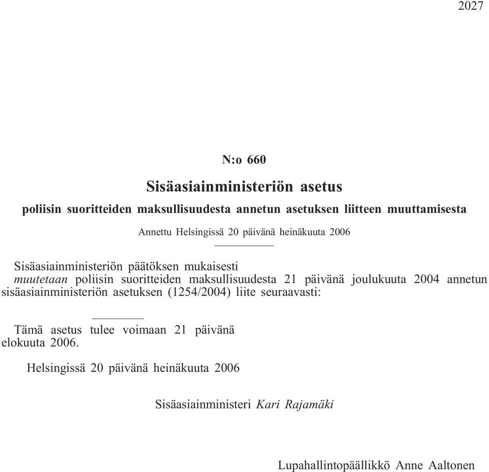 maksullisuudesta 21 päivänä joulukuuta 2004 annetun sisäasiainministeriön asetuksen (1254/2004) liite seuraavasti: Tämä asetus